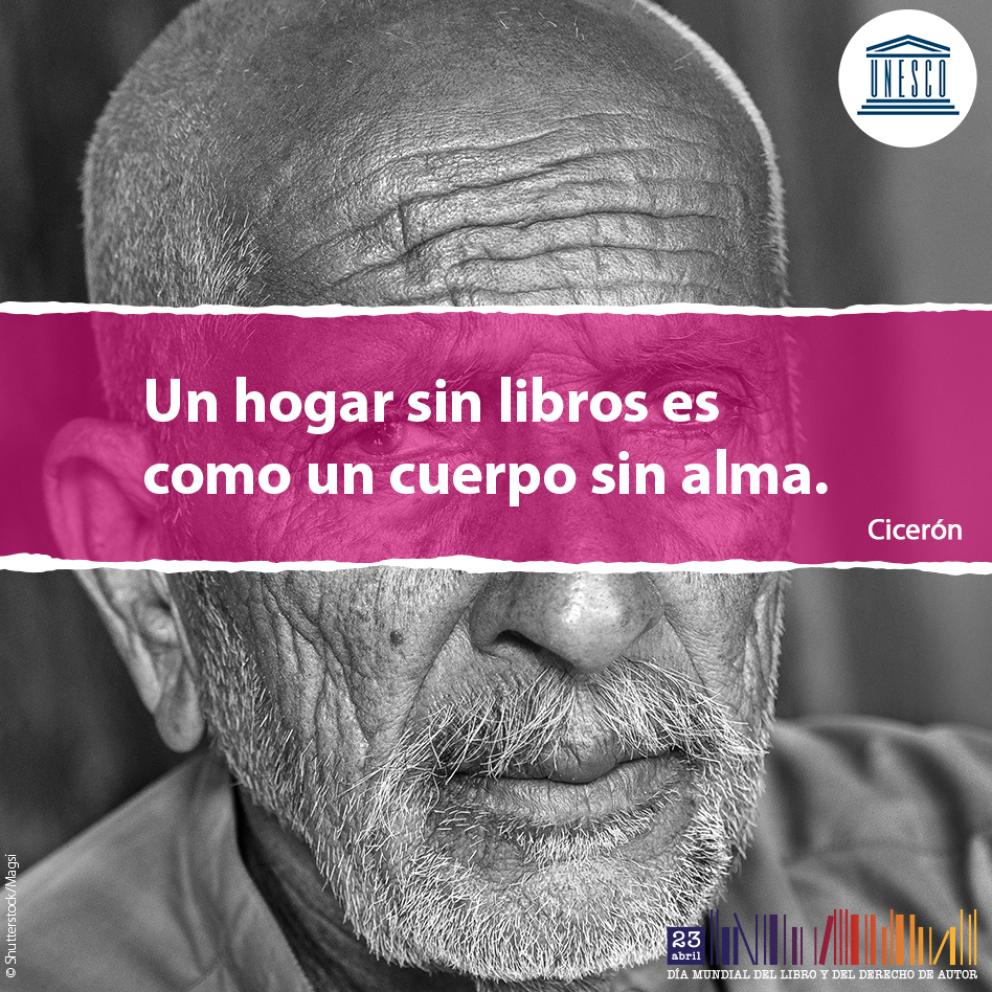 Un hogar sin libros es como un cuerpo sin alma. Cicerón - Día Mundial del Libro y del Derecho de Autor 23 de abril - UNESCO