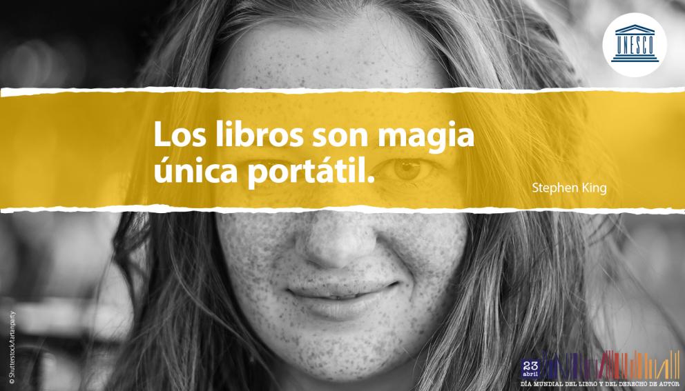 Los libros son magia única portatil. Stephen King - Día Mundial del Libro y del Derecho de Autor 23 de abril - UNESCO