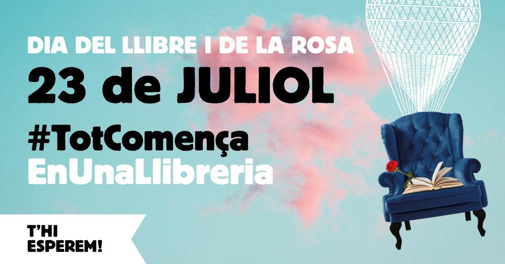 Dia del Llibre i de la Rosa 23 de juliol Tot comença en una llibreria #TotComençaEnUnaLlibreria