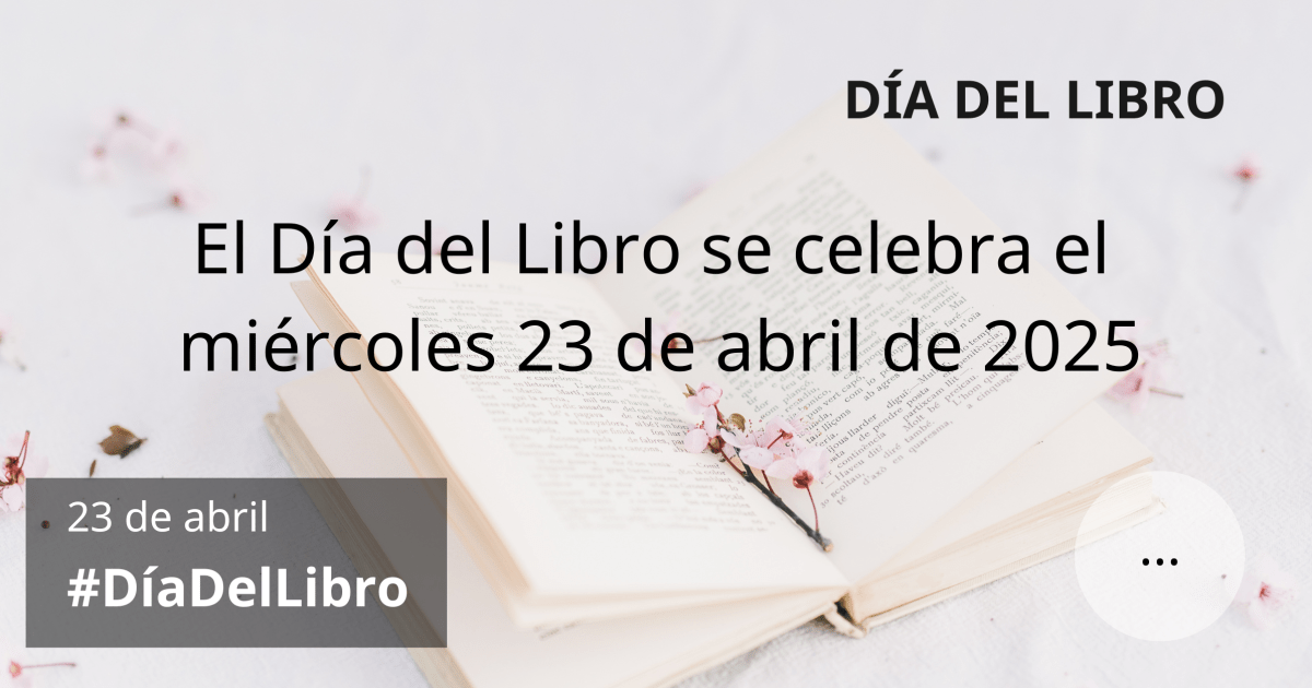 El Día del Libro se celebra el miércoles 23 de abril de 2025 #DíaDelLibro